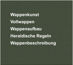 	Wappenkunst 	Vollwappen  	Wappenaufbau 	Heraldische Regeln 	Wappenbeschreibung